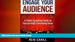 FREE DOWNLOAD  Engage Your Audience: A Public Speaking Guide to Successfully Conveying Ideas