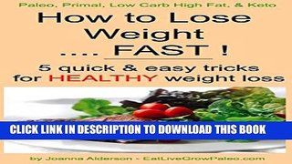 [PDF] How to Lose Weight ..... FAST ! (Paleo, Primal, Low Carb High Fat   Keto Book 1) Popular