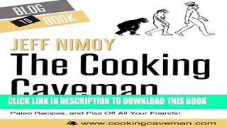 [PDF] The Cooking Caveman: How to Lose Weight, Eat Healthy, Create Mouthwatering Paleo Recipes,