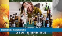 Must Have  I Need to Stop Drinking!: How to Stop Drinking and Get Your Self-Respect Back