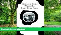 Big Deals  Give Me a Home Where the Dairy Cows Roam: True Stories from a Wisconsin Farm  Free Full