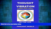 Full [PDF] Downlaod  Thought Vibration or The Law of Attraction in the Thought World  READ Ebook