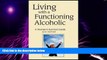 Big Deals  Living with a Functioning Alcoholic: A Woman s Survival Guide  Best Seller Books Most