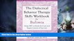 Big Deals  The Dialectical Behavior Therapy Skills Workbook for Bulimia: Using DBT to Break the