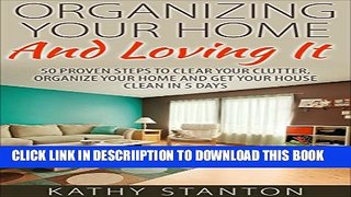 [New] Organizing Your Home And Loving It: 50 Proven Steps To Clear Your Clutter, Organize Your
