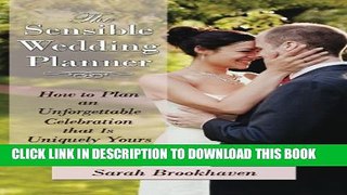 [Download] The Sensible Wedding Planner: How to Plan an Unforgettable Celebration That Is Uniquely