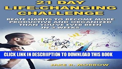 [PDF] 21 Day Life-Changing Challenge: Create Habits To Become More Productive And Organized Than