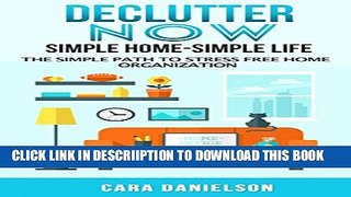[New] Declutter Now  Simple Home-Simple Life: The Simple Path to Stress Free Home Organization