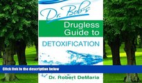 Big Deals  Dr. Bob s Drugless Guide to Detoxification  Free Full Read Best Seller