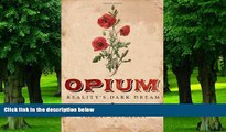Big Deals  Opium: Reality s Dark Dream  Best Seller Books Most Wanted