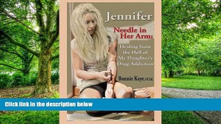 Big Deals  Jennifer Needle in Her Arm: Healing from the Hell of My Daughter s Drug Addiction  Best