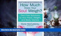 Big Deals  How Much Does Your Soul Weigh?: Diet-Free Solutions to Your Food, Weight, and Body