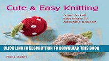 [PDF] Cute and Easy Knitting: Learn to knit with over 35 adorable projects Popular Online