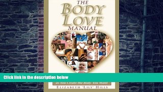 Big Deals  The Body Love Manual - How to Love the Body You Have As You Create the Body You Want