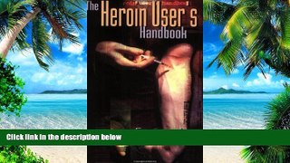 Big Deals  The Heroin User s Handbook  Best Seller Books Best Seller
