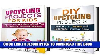 [New] Upcycling DIY Projects Box Set (2 in 1): Simple and Fun Projects How To Renew, Reuse and