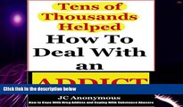 Must Have PDF  How to Deal with an Addict: How to Cope with Drug Addicts and Coping with Substance