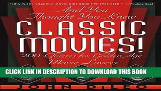 [PDF] And You Thought You Knew Classic Movies: 200 Quizzes for Golden Age Movie Lovers Full Online