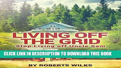 [New] Living Off the Grid: Stop Living Off Uncle Sam Exclusive Full Ebook