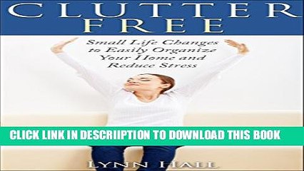 [New] Clutter Free: Small Life Changes to Easily Organize Your Home and Reduce Stress Exclusive