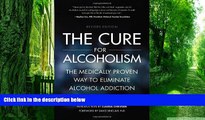 Big Deals  The Cure for Alcoholism: The Medically Proven Way to Eliminate Alcohol Addiction  Free