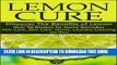 [New] Lemon Cure:: Discover The Benefits of Lemon: Over 50 Recipes for Home Remedies, Hair Care,