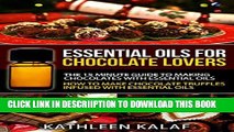 [New] Essential Oils For Chocolate Truffles, Chocolate Candy, and Chocolate Desserts: The 15