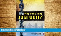 READ FREE FULL  Why Don t They JUST QUIT?: Hope for families struggling with addiction.  Download