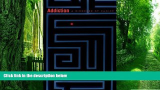 Big Deals  Addiction: A Disorder of Choice  Free Full Read Most Wanted