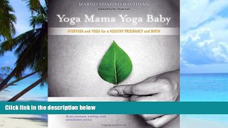 Big Deals  Yoga Mama, Yoga Baby: Ayurveda and Yoga for a Healthy Pregnancy and Birth  Free Full
