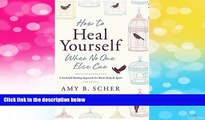 Must Have  How to Heal Yourself When No One Else Can: A Total Self-Healing Approach for Mind,