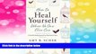 Must Have  How to Heal Yourself When No One Else Can: A Total Self-Healing Approach for Mind,