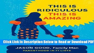 [Get] This Is Ridiculous This Is Amazing: Parenthood in 71 Lists Popular New