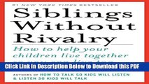 [Read] Siblings Without Rivalry: How To Help Your Children Live Together So You Can Live Too Ebook