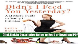 [Download] Didn t I Feed You Yesterday?: A Mother s Guide to Sanity in Stilettos Free New