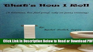 [Get] That s How I Roll (A hilarious, but fool proof, take on potty training) Popular Online