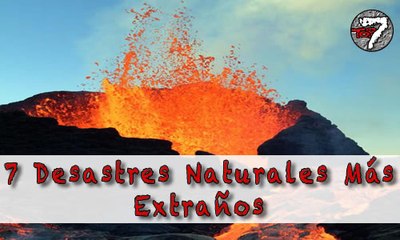 7 Desastres Naturales Más EXTRAÑOS
