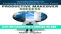 [New] Productive Makeover Success: Simple Guide to Getting More Done in Less Time Exclusive Online