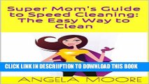 [New] Super Mom s Guide to Speed Cleaning: The Easy Way to Clean (Super Mom s Guides) Exclusive