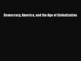 [PDF] Democracy America and the Age of Globalization Popular Online