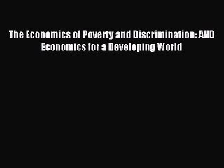 [PDF] The Economics of Poverty and Discrimination: AND Economics for a Developing World Popular