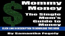 [PDF] Mommy Money: The Single Mom s Guide to Making Money Popular Colection