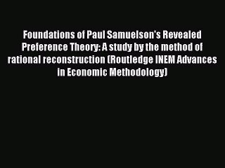 [PDF] Foundations of Paul Samuelson's Revealed Preference Theory: A study by the method of