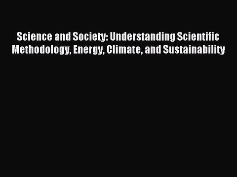 [PDF] Science and Society: Understanding Scientific Methodology Energy Climate and Sustainability