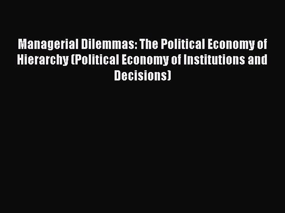 [PDF] Managerial Dilemmas: The Political Economy of Hierarchy (Political Economy of Institutions