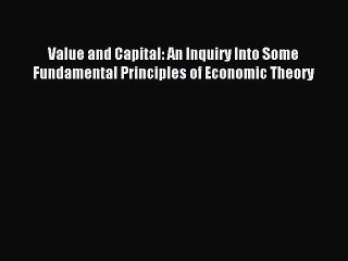 [PDF] Value and Capital: An Inquiry into some Fundamental Principles of Economic Theory Full