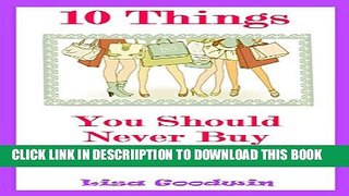 [New] 10 Things You Should Never Buy Again Exclusive Full Ebook