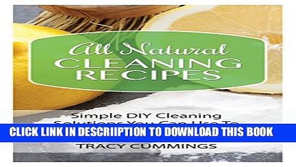 Download Video: [New] All Natural Cleaning Recipes: Simple DIY Cleaning Solutions You Can Use To Clean Your Whole