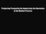 [PDF] Producing Prosperity: An Inquiry into the Operation of the Market Process Popular Online