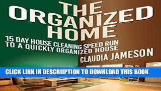 [New] Clutter Free Home: 15 Day House Cleaning Speed Run to a Quickly Organized House (Organized